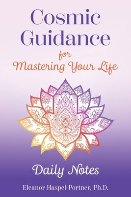 Cosmic Guidance for Mastering Your Life: Daily Notes - Haspel-Portner, Eleanor