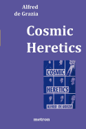 Cosmic Heretics: A Personal History of Attempts to Establish and Resist Theories of Quantavolution and Catastrophe in the Natural and H