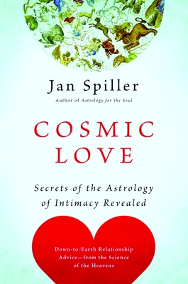 Cosmic Love: Secrets of the Astrology of Intimacy Revealed - Spiller, Jan