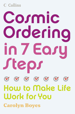 Cosmic Ordering in 7 Easy Steps: How to Make Life Work for You - Boyes, Carolyn