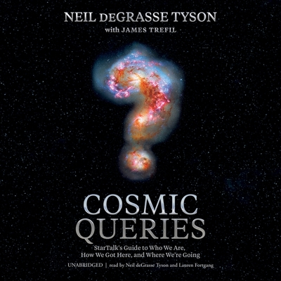 Cosmic Queries Lib/E: Startalk's Guide to Who We Are, How We Got Here, and Where We're Going - Trefil, James (Contributions by), and Tyson, Neil Degrasse (Read by), and Walker, Lindsey N (Editor)