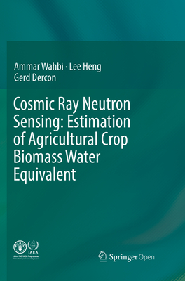 Cosmic Ray Neutron Sensing: Estimation of Agricultural Crop Biomass Water Equivalent - Wahbi, Ammar, and Heng, Lee, and Dercon, Gerd