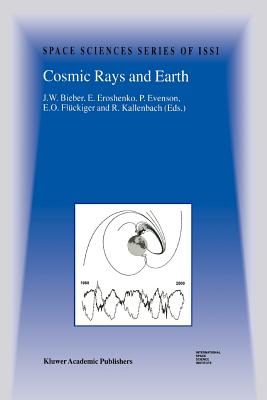 Cosmic Rays and Earth: Proceedings of an ISSI Workshop 21-26 March 1999, Bern, Switzerland - Bieber, J.W. (Editor), and Eroshenko, E. (Editor), and Evenson, P. (Editor)
