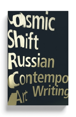 Cosmic Shift: Russian Contemporary Art Writing - Baere, Bart de (Foreword by), and Kabakov, Ilya, and Kabakov, Emilia