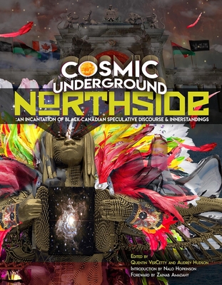 Cosmic Underground Northside: An Incantation of Black Canadian Speculative Discourse and Innerstandings - Vercetty, Quentin, and Hudson, Audrey, and Hopkinson, Nalo (Introduction by)