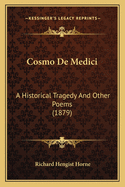 Cosmo de Medici: A Historical Tragedy and Other Poems (1879)