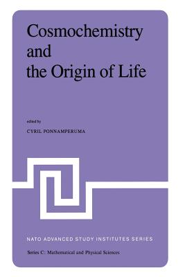 Cosmochemistry and the Origin of Life: Proceedings of the NATO Advanced Study Institute Held at Maratea, Italy, June 1-12, 1981 - Ponnamperuma, Cyril (Editor)