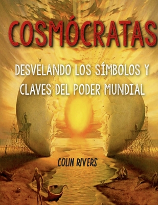 Cosmocratas: Simbolos Y Claves del Poder Mundial - Hilder, Anthony, and Pye, Lloyd, and Maxwell, Jordan