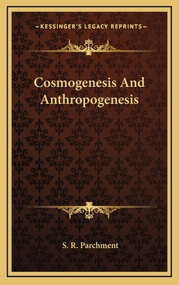 Cosmogenesis and Anthropogenesis - Parchment, S R