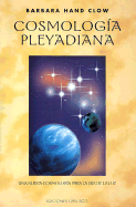 Cosmologia Pleyadiana: Una Nueva Cosmologia Para la Era de la Luz