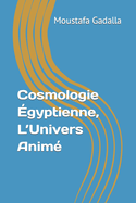 Cosmologie ?gyptienne, l'Univers Anim?