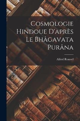 Cosmologie Hindoue D'aprs le Bhgavata Purna - Roussel, Alfred