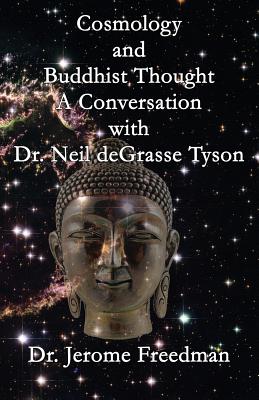 Cosmology and Buddhist Thought: A Conversation with Neil deGrasse Tyson - Freedman, Jerome, Dr.