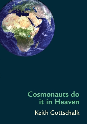 Cosmonauts do it in Heaven - Gottschalk, Keith