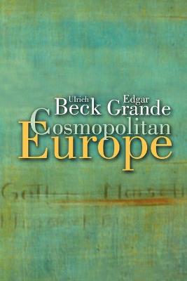 Cosmopolitan Europe - Beck, Ulrich, Dr., and Grande, Edgar