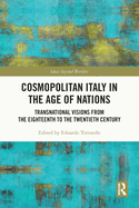 Cosmopolitan Italy in the Age of Nations: Transnational Visions from the Eighteenth to the Twentieth Century
