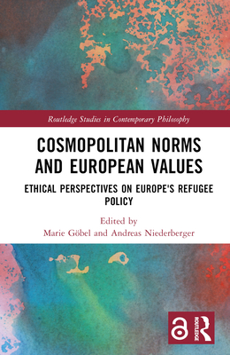 Cosmopolitan Norms and European Values: Ethical Perspectives on Europe's Refugee Policy - Gbel, Marie (Editor), and Niederberger, Andreas (Editor)