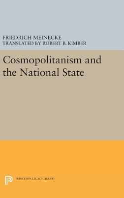 Cosmopolitanism and the National State - Meinecke, Friedrich, and Kimber, Robert (Translated by)
