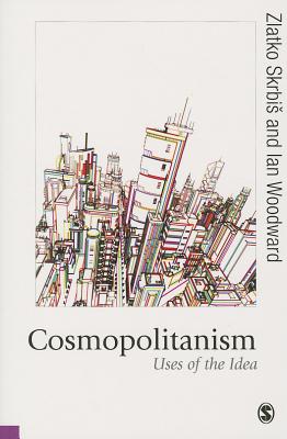 Cosmopolitanism: Uses of the Idea - Skrbis, Zlatko, and Woodward, Ian