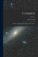 Cosmos: A Sketch of a Physical Description of the Universe; Volume 1