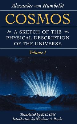 Cosmos: A Sketch of the Physical Description of the Universe Volume 1 - Von Humboldt, Alexander