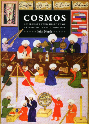 Cosmos: An Illustrated History of Astronomy and Cosmology - North, John