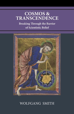 Cosmos and Transcendence: Breaking Through the Barrier of Scientistic Belief - Smith, Wolfgang