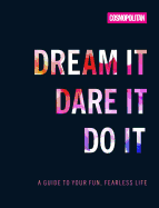 Cosmo's Dream It Dare It Do It: A Guide to Your Fun, Fearless Life