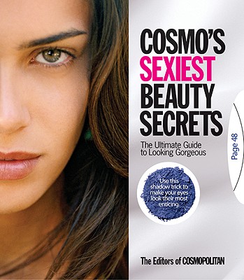 Cosmo's Sexiest Beauty Secrets: The Ultimate Guide to Looking Gorgeous - Cosmopolitan (Editor)