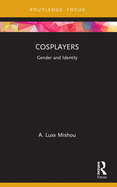 Cosplayers: Gender and Identity