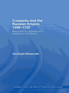 Cossacks and the Russian Empire, 1598-1725: Manipulation, Rebellion and Expansion into Siberia