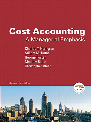 Cost Accounting: A Managerial Emphasis - Horngren, Charles T, and Datar, Srikant M, Ph.D., and Foster, George