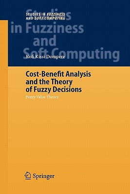 Cost-Benefit Analysis and the Theory of Fuzzy Decisions: Fuzzy Value Theory - Dompere, Kofi Kissi