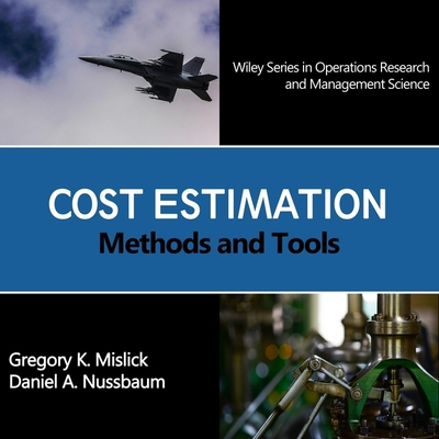 Cost Estimation: Methods and Tools (Wiley Series in Operations Research and Management Science) - Mislick, Gregory K, and Nussbaum, Daniel A, and Boston, Matthew (Read by)
