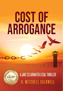 Cost of Arrogance: A Jake Clearwater Legal Thriller