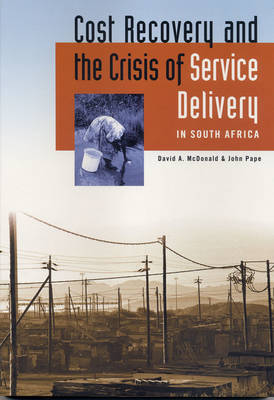 Cost Recovery and the Crisis of Service Delivery in South Africa - McDonald, David A (Editor), and Pape, John (Editor)