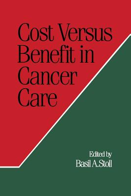 Cost Versus Benefit in Cancer Care - Stoll, Basil a