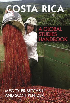 Costa Rica: A Global Studies Handbook - Ph D, Meg Tyler Mitchell, and Ph D, Scott Pentzer