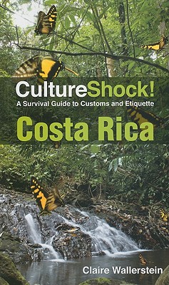 Costa Rica: A Survival Guide to Customs and Etiquette - Wallerstein, Claire