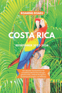 Costa Rica Reisefhrer 2023-2024: Der aktuelle Taschenfhrer fr umweltfreundliche Erkundungen, einfache Navigation, geheime Orte, Kostensparstrategien und kulturelle Schtze