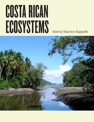 Costa Rican Ecosystems - Kappelle, Maarten (Editor), and Lovejoy, Thomas E, Professor, Ph.D. (Foreword by)