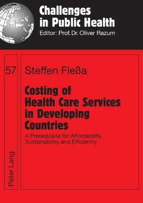 Costing of Health Care Services in Developing Countries: A Prerequisite for Affordability, Sustainability and Efficiency - Flea, Steffen