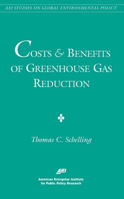 Costs and Benefits of Greenhouse Gas Reduction (AEI Studies on Global Environmental Policy) - Schelling, Thomas C