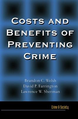 Costs and Benefits of Preventing Crime - Welsh, Brandon, and Farrington, David, and Sherman, Lawrence