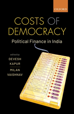 Costs of Democracy: Political Finance in India - Kapur, Devesh (Editor), and Vaishnav, Milan (Editor)