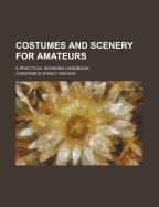 Costumes and scenery for amateurs; a practical working handbook - MacKay, Constance D'Arcy