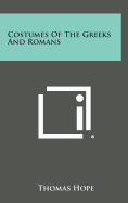 Costumes Of The Greeks And Romans - Hope, Thomas