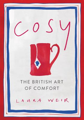 Cosy: The British Art of Comfort - Weir, Laura