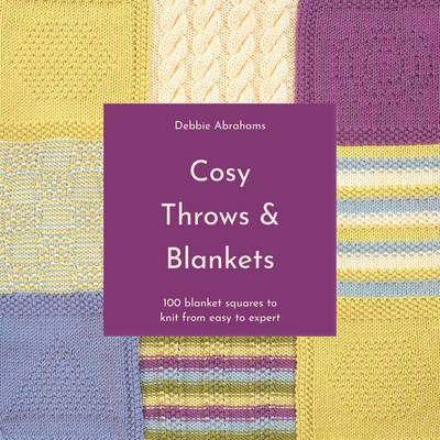 Cosy Throws & Blankets: 100 Blanket Squares to Knit from Easy to Expert - Abrahams, Debbie