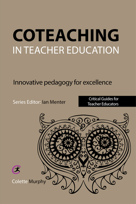 Coteaching in Teacher Education: Innovative Pedagogy for Excellence - Murphy, Colette, and Menter, Ian (Editor)